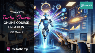 7 Ways to Turbo-Charge Online Course Creation with ChatGPT